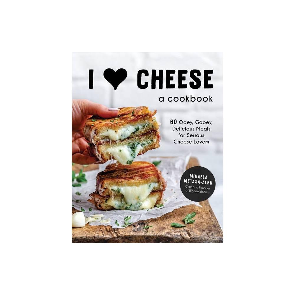 I Heart Cheese: A Cookbook (Hardcover)