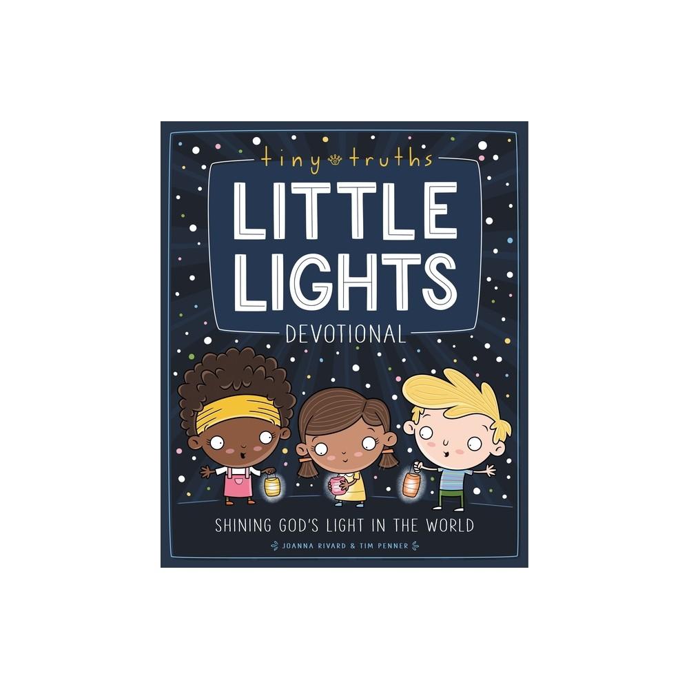 Tiny Truths Little Lights Devotional - by Joanna Rivard & Tim Penner (Hardcover)