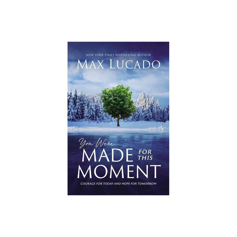 You Were Made for This Moment, by Max Lucado